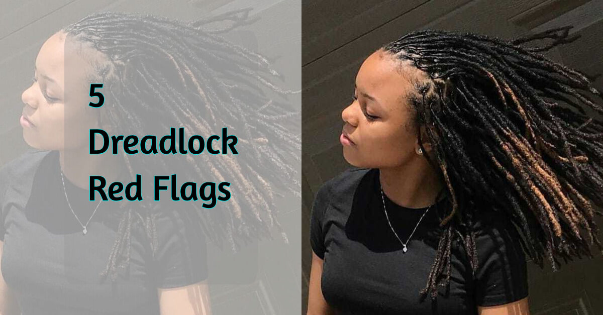 5 Dreadlock Red Flags