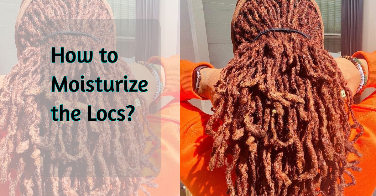 How to Moisturize the Locs?