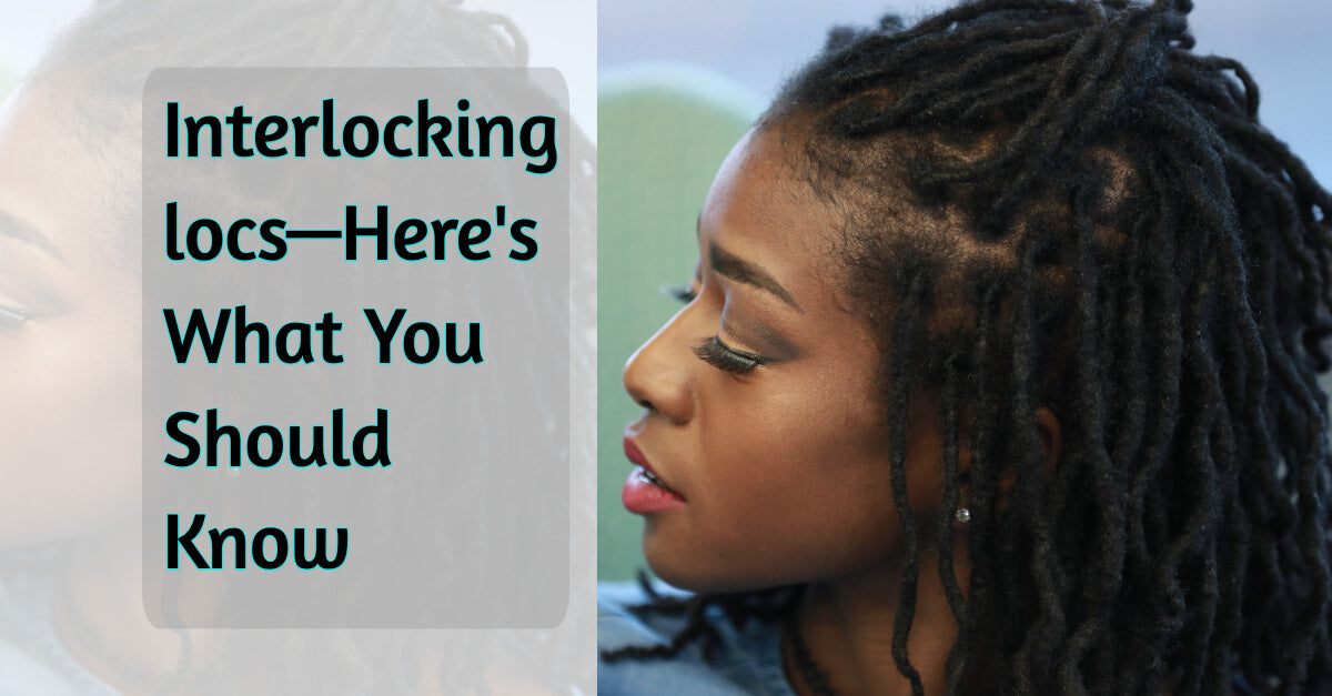 Interlocking locs—Here's What You Should Know
