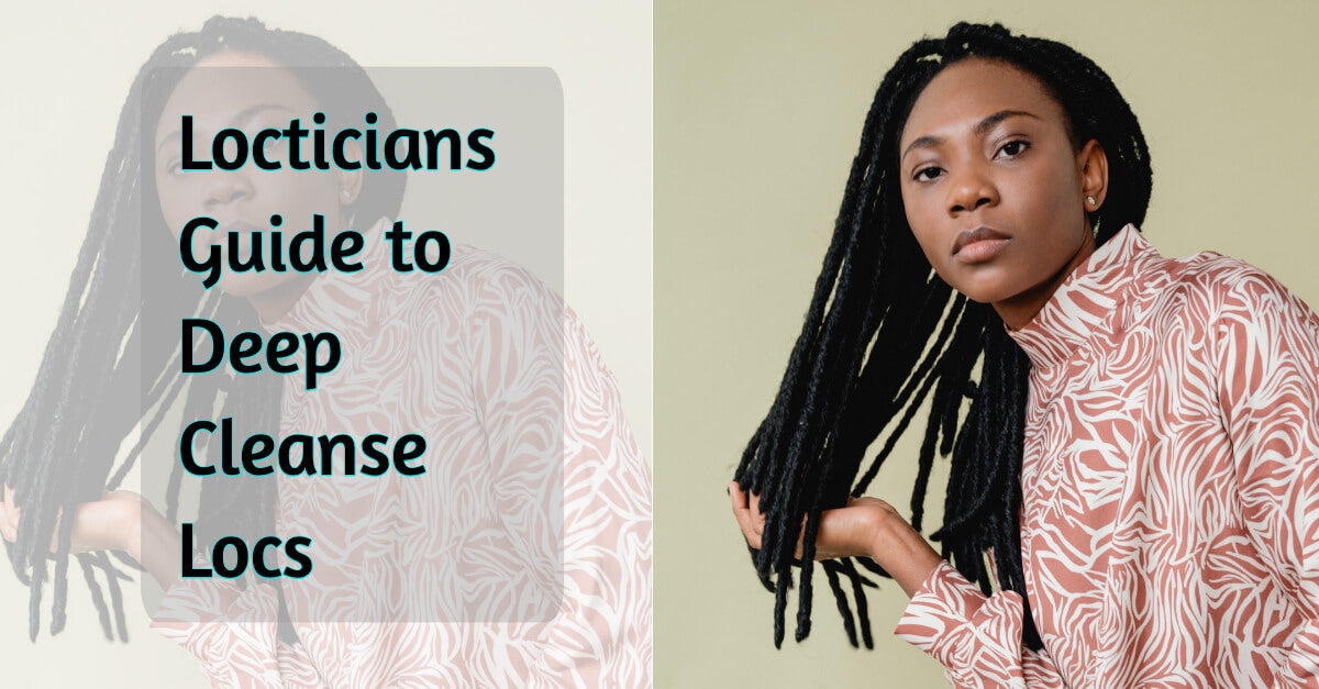 Locticians Guide to Deep Cleanse Locs